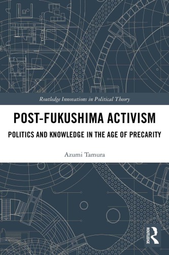 Post-Fukushima Activism: Politics and Knowledge in the Age of Precarity