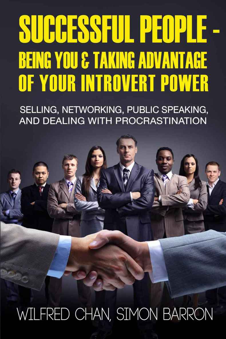 Successful People - Being You & Taking Advantage of Your Introvert Power: Selling, Networking, Public Speaking, and Dealing With Procrastination (Introvert & Productivity Time Management Book 1)