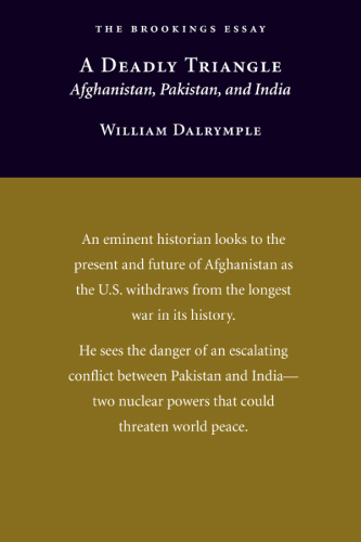 A deadly triangle : Afghanistan, Pakistan, and India