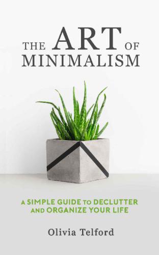 The Art of Minimalism A Simple Guide to Declutter and Organize Your Life
