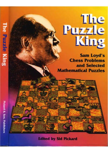 The puzzle king : Sam Loyd’s chess problems and selected mathematical puzzles