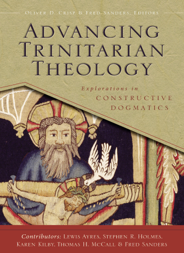 Advancing Trinitarian theology : explorations in constructive dogmatics