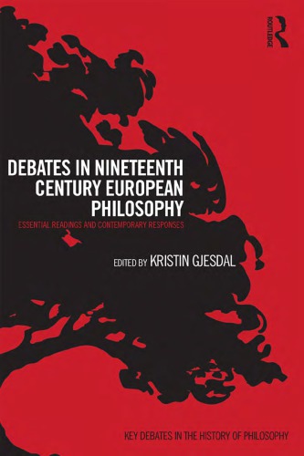 Debates in Nineteenth Century European Philosophy: Essential Readings and Contemporary Responses