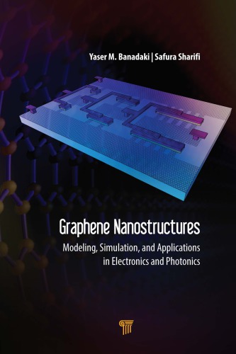 Graphene Nanostructures : Modeling, Simulation, and Applications in Electronics and Photonics