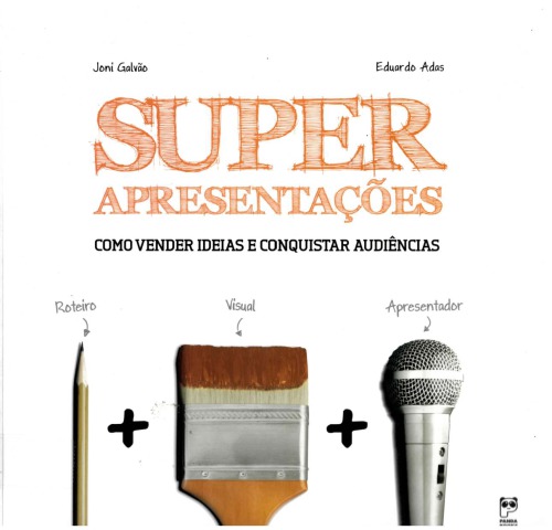 Super Apresentações - Como Vender Ideias e Conquistar Audiências