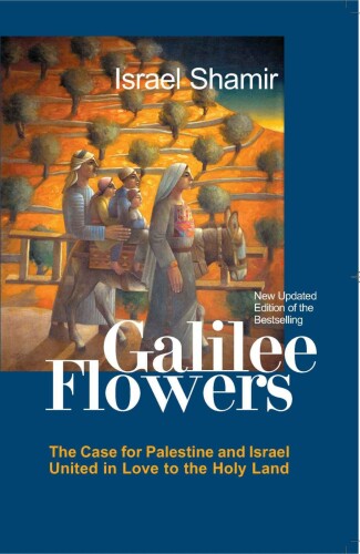 Flowers Of Galilee: The Collected Essays From The Holy Land