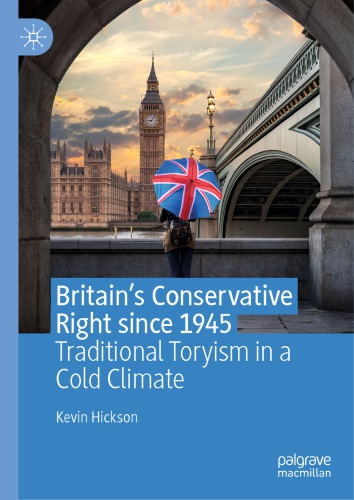 Britain’s Conservative Right Since 1945: Traditional Toryism In A Cold Climate