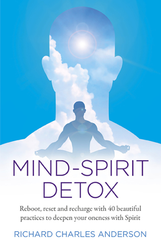 Mind-Spirit Detox Reboot, Reset And Recharge With 40 Beautiful Practices To Deepen Your Oneness With Spirit