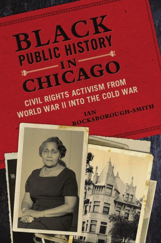 Black Public History in Chicago: Civil Rights Activism From World War II Into the Cold War