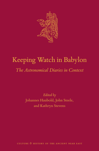 Keeping watch in Babylon : the astronomical diaries in context