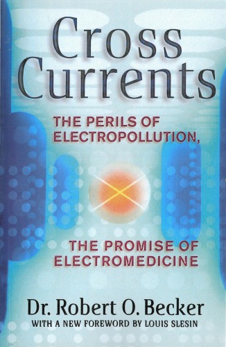 Cross Currents. The Perils of Electropollution. The Promise of Electromedicine