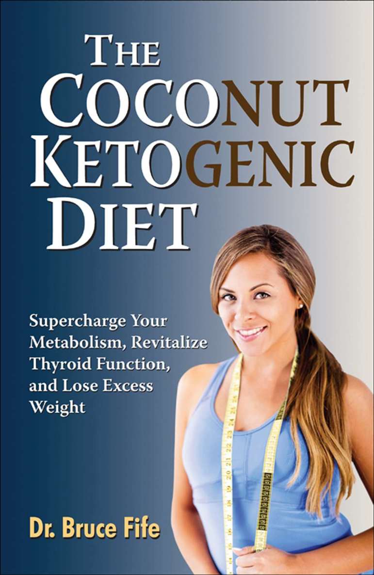 The coconut ketogenic diet : supercharge your metabolism, improve thyroid function, and lose excess weight