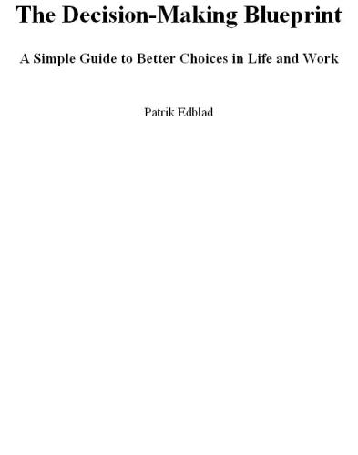 The Decision-Making Blueprint A Simple Guide to Better Choices in Life and Work
