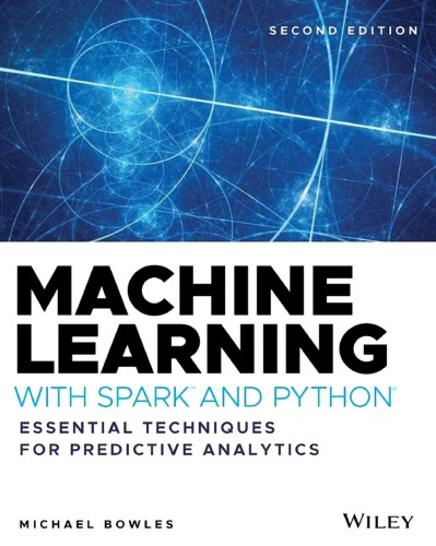 Machine Learning with Spark™ and Python®: Essential Techniques for Predictive Analytics