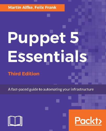 Puppet 5 Essentials: A fast-paced guide to automating your infrastructure