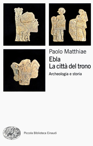 Ebla, la città del trono. Archeologia e storia
