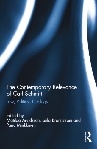 The Contemporary Relevance of Carl Schmitt: Law, Politics, Theology