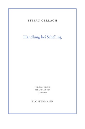Handlung bei Schelling : Zur Handlungstheorie, Zeit- und Religionsphilosophie des späten Schelling.