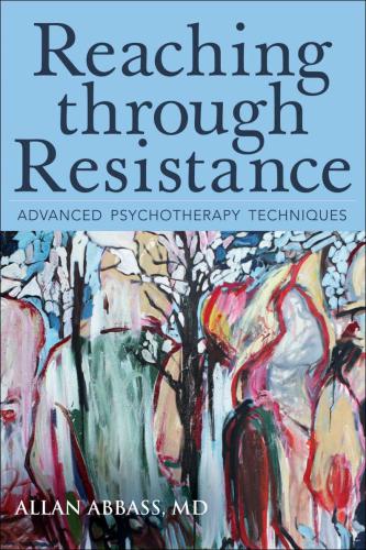 Reaching through Resistance: Advanced Psychotherapy Techniques