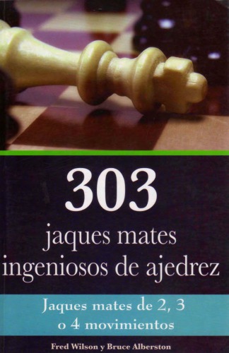 303 jaques mates ingeniosos de ajedrez : jaques mates de 2, 3 o 4 movimientos!