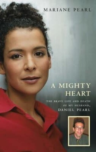 A Mighty Heart: The Brave Life and Death of My Husband Danny Pearl