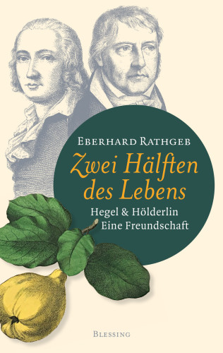 Zwei Hälften des Lebens. Hegel und Hölderlin. Eine Freundschaft