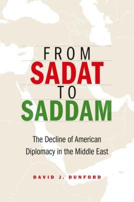 From Sadat to Saddam: The Decline of American Diplomacy in the Middle East