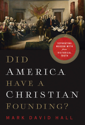 Did America Have a Christian Founding? Separating Modern Myth from Historical Truth
