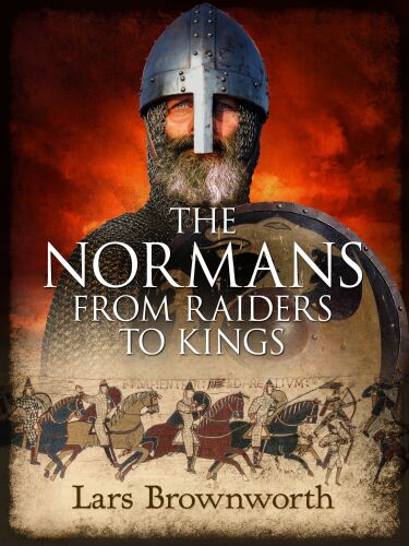 The Normans: From Raiders to Kings