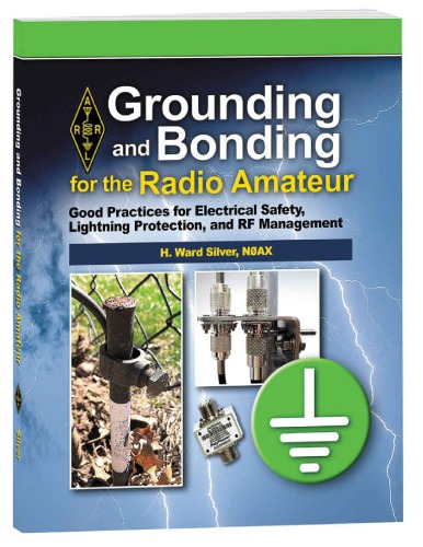 Grounding and bonding for the radio amateur : good practices for electrical safety, lightning protection, and RF management