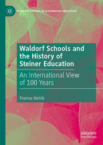 Waldorf Schools And The History Of Steiner Education: An International View Of 100 Years