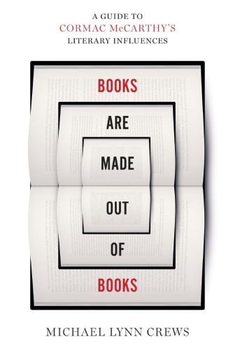 Books Are Made Out of Books: A Guide to Cormac McCarthy’s Literary Influences