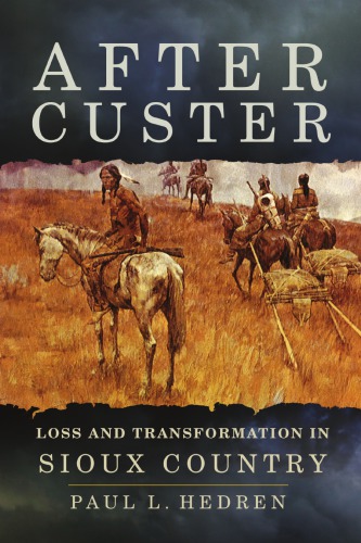 After Custer: Loss and Transformation in Sioux Country
