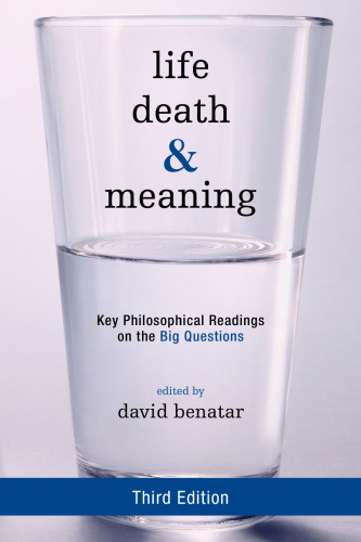 Life, death, and meaning : key philosophical readings on the big questions
