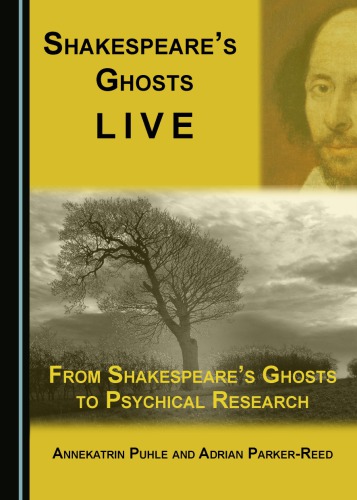Shakespeare’s ghosts live : from Shakespeare’s ghosts to psychical research