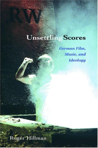Unsettling scores : German film, music, and ideology