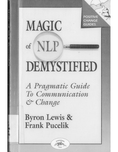 Magic of NLP Demystified: A Pragmatic Guide to Communication & Change (Positive Change Guides)