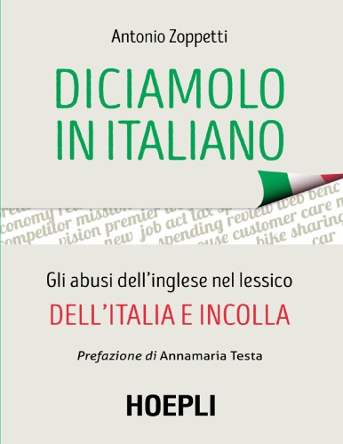 Diciamolo in italiano. Gli abusi dell’inglese nel lessico dell’Italia e incolla