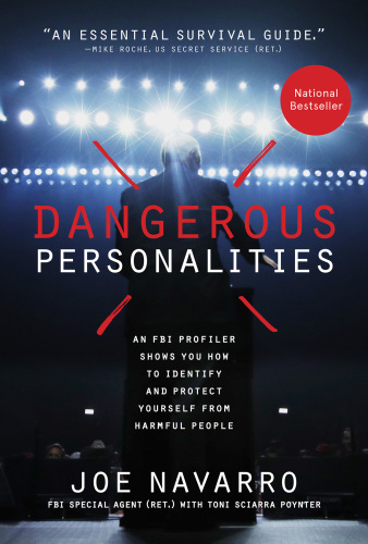 Dangerous Personalities: An FBI Profiler Shows You How to Identify and Protect Yourself from Harmful People