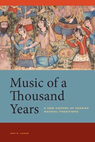 Music of a Thousand Years: A New History of Persian Musical Traditions