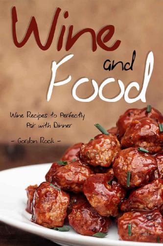 Wine and Food Wine Recipes to Perfectly Pair with Dinner