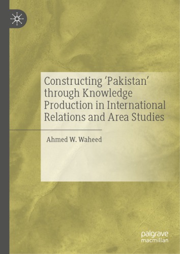 Constructing ’Pakistan’ Through Knowledge Production In International Relations And Area Studies