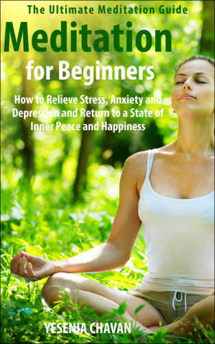 Meditation for Beginners How to Relieve Stress, Anxiety and Depression and Return to a State of Inner Peace and Happiness
