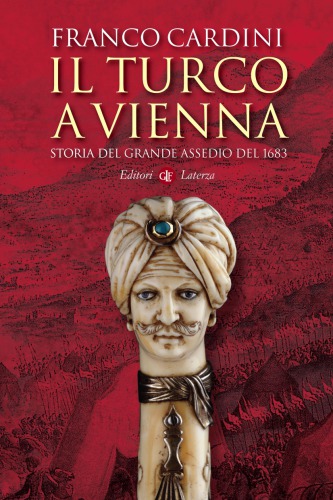 Il turco a Vienna. Storia del grande assedio del 1683