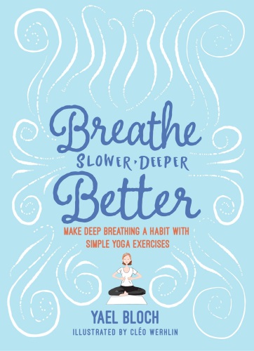 Breathe Slower, Deeper, Better Make Deep Breathing a Habit with Simple Yoga Exercises