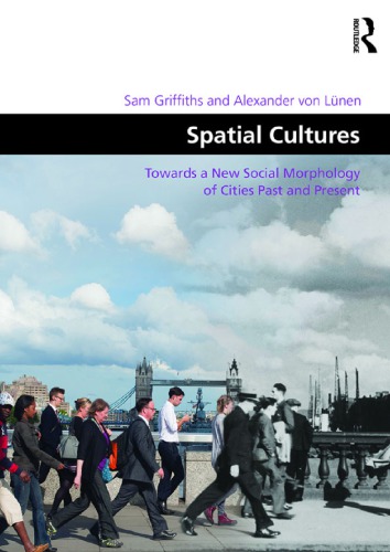 Spatial Cultures: Towards a New Social Morphology of Cities Past and Present