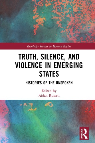 Truth, Silence And Violence In Emerging States: Histories Of The Unspoken