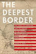 The Deepest Border: The Strait Of Gibraltar And The Making Of The Modern Hispano-African Borderland