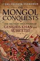 The Mongol conquests : the military operations of Genghis Khan and Sübe’etei