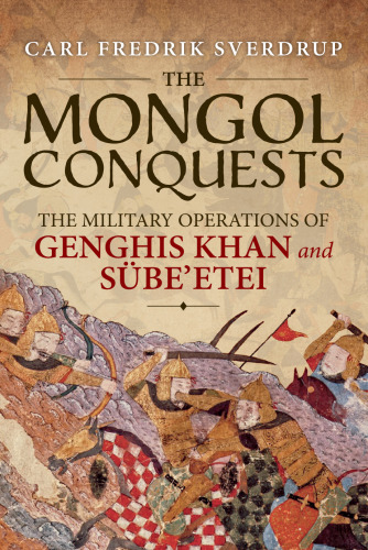 The Mongol Conquests: The Military Operations Of Genghis Khan And Sübe’etei